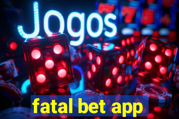 fatal bet app